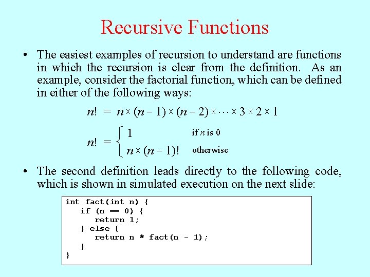 Recursive Functions • The easiest examples of recursion to understand are functions in which