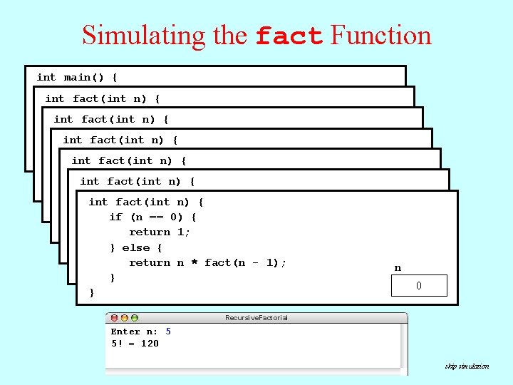 Simulating the fact Function int main() { cout << "Enter n: "; int fact(int