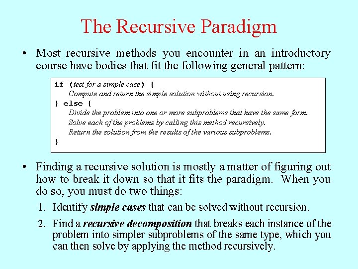 The Recursive Paradigm • Most recursive methods you encounter in an introductory course have