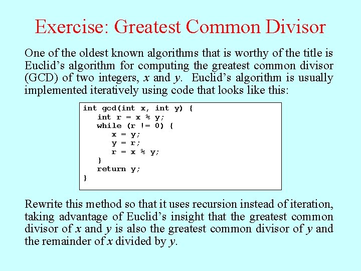 Exercise: Greatest Common Divisor One of the oldest known algorithms that is worthy of