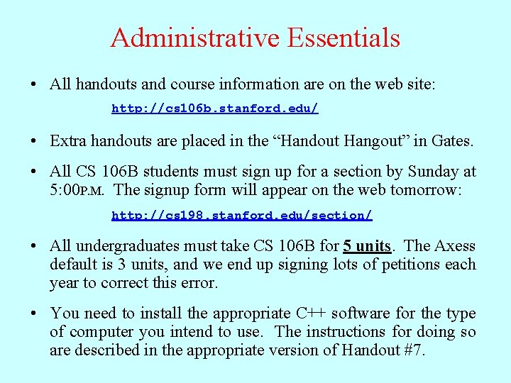 Administrative Essentials • All handouts and course information are on the web site: http: