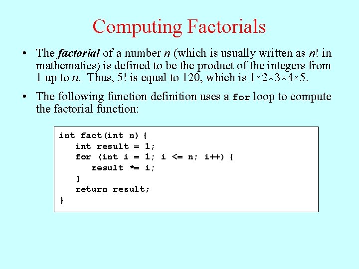 Computing Factorials • The factorial of a number n (which is usually written as