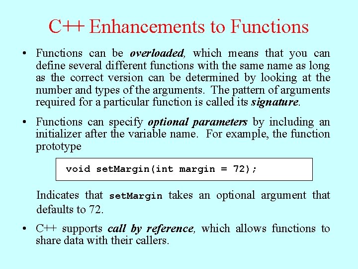 C++ Enhancements to Functions • Functions can be overloaded, which means that you can
