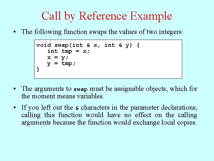 Call by Reference Example • The following function swaps the values of two integers: