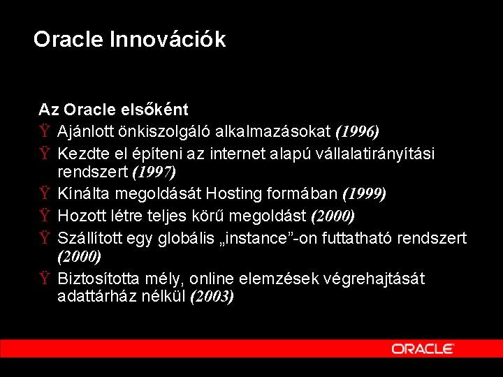 Oracle Innovációk Az Oracle elsőként Ÿ Ajánlott önkiszolgáló alkalmazásokat (1996) Ÿ Kezdte el építeni