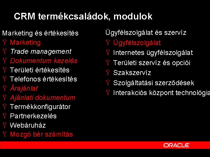 CRM termékcsaládok, modulok Marketing és értékesítés Ÿ Marketing Ÿ Trade management Ÿ Dokumentum kezelés