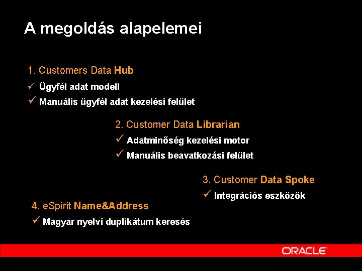 A megoldás alapelemei 1. Customers Data Hub ü Ügyfél adat modell ü Manuális ügyfél