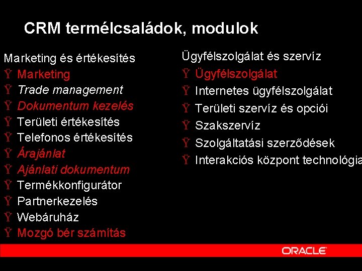 CRM termélcsaládok, modulok Marketing és értékesítés Ÿ Marketing Ÿ Trade management Ÿ Dokumentum kezelés