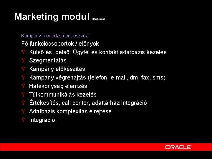 Marketing modul (Marketing) Kampány menedzsment eszköz Fő funkciócsoportok / előnyök Ÿ Külső és „belső”