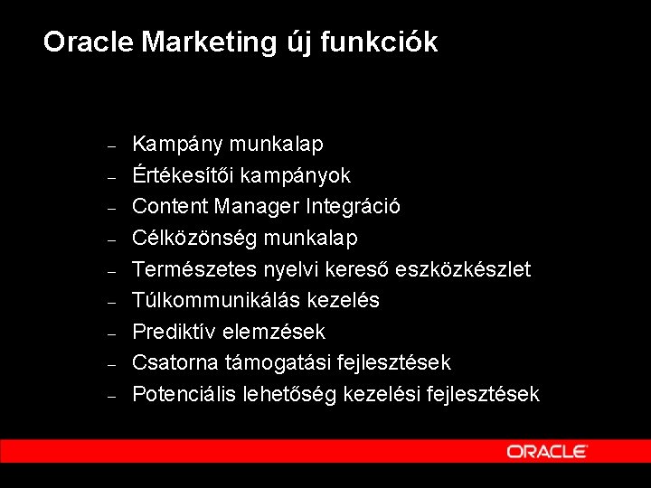 Oracle Marketing új funkciók – – – – – Kampány munkalap Értékesítői kampányok Content