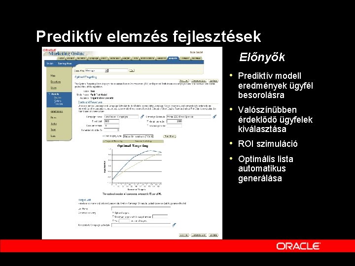 Prediktív elemzés fejlesztések Előnyök • Prediktív modell eredmények ügyfél besorolásra • Valószínűbben érdeklődő ügyfelek