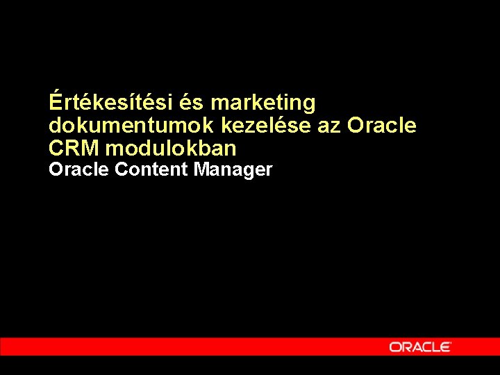 Értékesítési és marketing dokumentumok kezelése az Oracle CRM modulokban Oracle Content Manager 