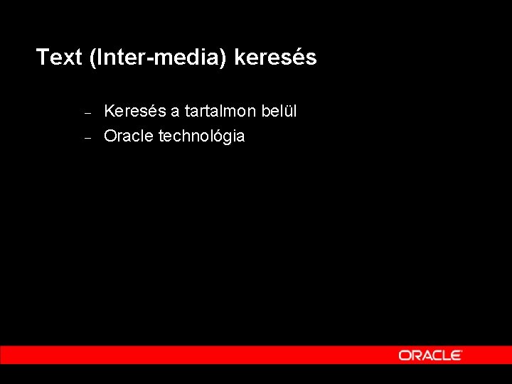 Text (Inter-media) keresés – – Keresés a tartalmon belül Oracle technológia 