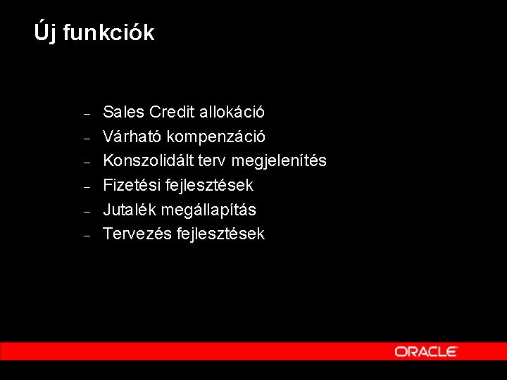 Új funkciók – – – Sales Credit allokáció Várható kompenzáció Konszolidált terv megjelenítés Fizetési