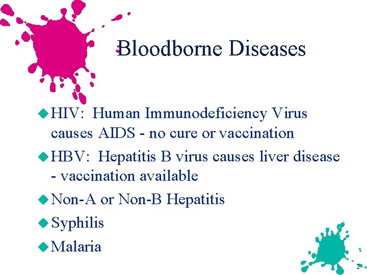 Bloodborne Diseases u HIV: Human Immunodeficiency Virus causes AIDS - no cure or vaccination