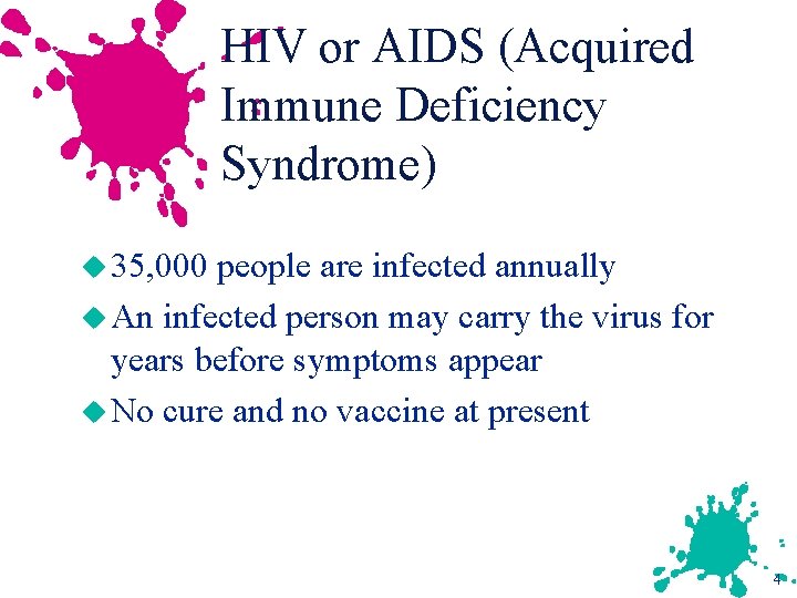 HIV or AIDS (Acquired Immune Deficiency Syndrome) u 35, 000 people are infected annually