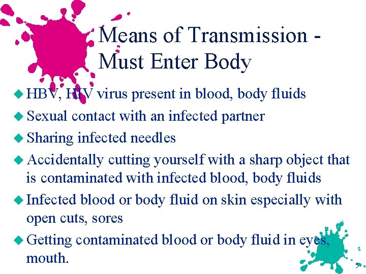 Means of Transmission Must Enter Body u HBV, HIV virus present in blood, body