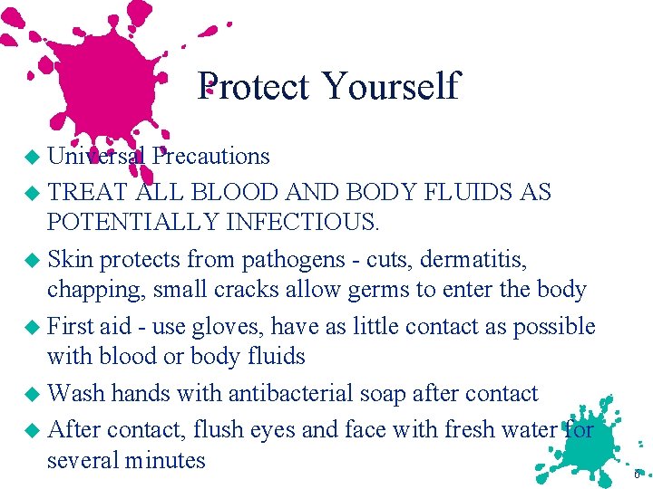 Protect Yourself u Universal Precautions u TREAT ALL BLOOD AND BODY FLUIDS AS POTENTIALLY