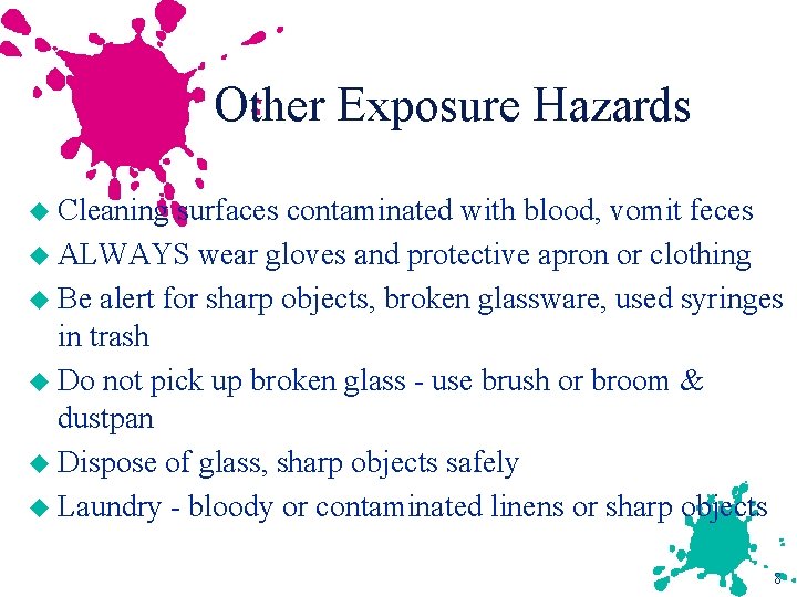 Other Exposure Hazards u Cleaning surfaces contaminated with blood, vomit feces u ALWAYS wear