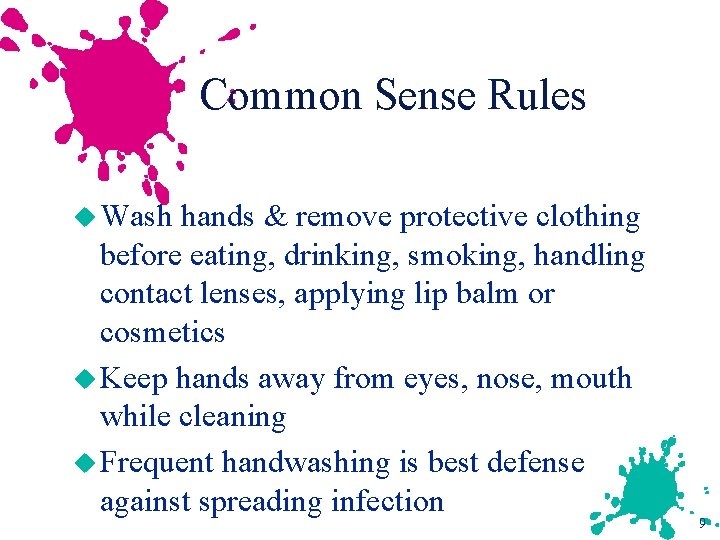 Common Sense Rules u Wash hands & remove protective clothing before eating, drinking, smoking,