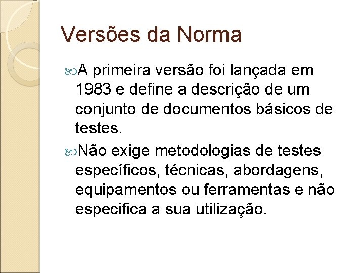 Versões da Norma A primeira versão foi lançada em 1983 e define a descrição