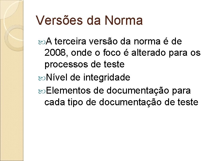Versões da Norma A terceira versão da norma é de 2008, onde o foco