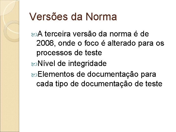 Versões da Norma A terceira versão da norma é de 2008, onde o foco Versões da Norma A terceira versão da norma é de 2008, onde o foco