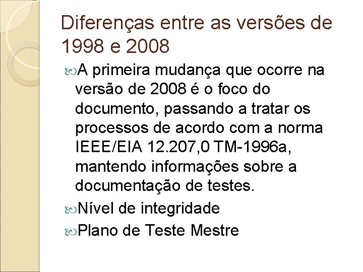Diferenças entre as versões de 1998 e 2008 A primeira mudança que ocorre na