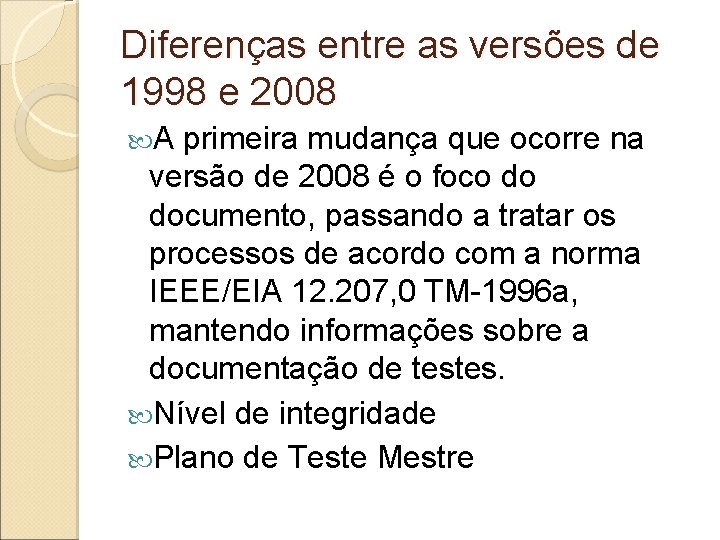 Diferenças entre as versões de 1998 e 2008 A primeira mudança que ocorre na Diferenças entre as versões de 1998 e 2008 A primeira mudança que ocorre na