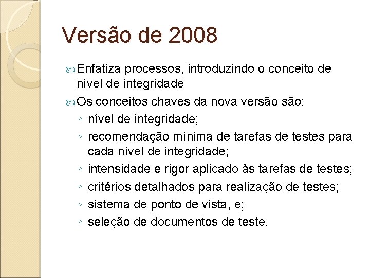 Versão de 2008 Enfatiza processos, introduzindo o conceito de nível de integridade Os conceitos Versão de 2008 Enfatiza processos, introduzindo o conceito de nível de integridade Os conceitos
