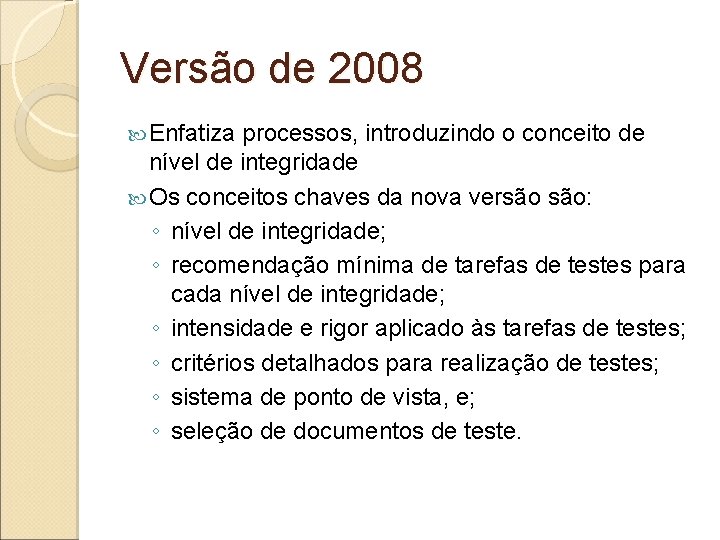 Versão de 2008 Enfatiza processos, introduzindo o conceito de nível de integridade Os conceitos