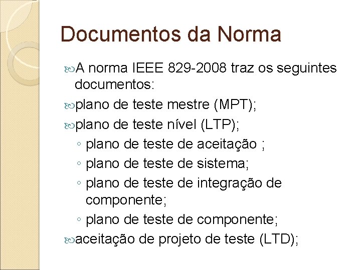 Documentos da Norma A norma IEEE 829 -2008 traz os seguintes documentos: plano de