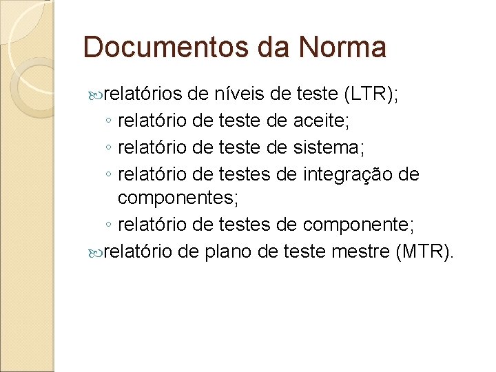 Documentos da Norma relatórios de níveis de teste (LTR); ◦ relatório de teste de Documentos da Norma relatórios de níveis de teste (LTR); ◦ relatório de teste de