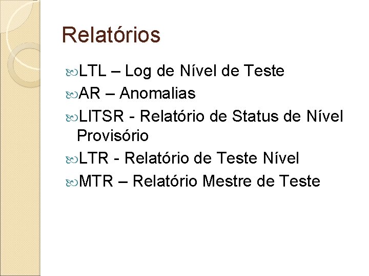 Relatórios LTL – Log de Nível de Teste AR – Anomalias LITSR - Relatório