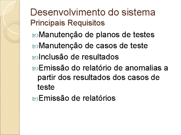 Desenvolvimento do sistema Principais Requisitos Manutenção de planos de testes Manutenção de casos de Desenvolvimento do sistema Principais Requisitos Manutenção de planos de testes Manutenção de casos de