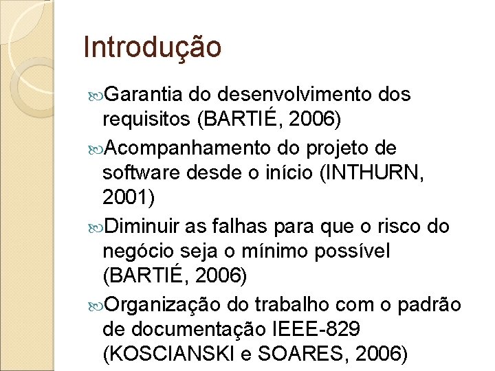 Introdução Garantia do desenvolvimento dos requisitos (BARTIÉ, 2006) Acompanhamento do projeto de software desde Introdução Garantia do desenvolvimento dos requisitos (BARTIÉ, 2006) Acompanhamento do projeto de software desde