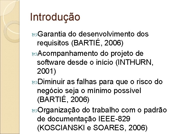 Introdução Garantia do desenvolvimento dos requisitos (BARTIÉ, 2006) Acompanhamento do projeto de software desde