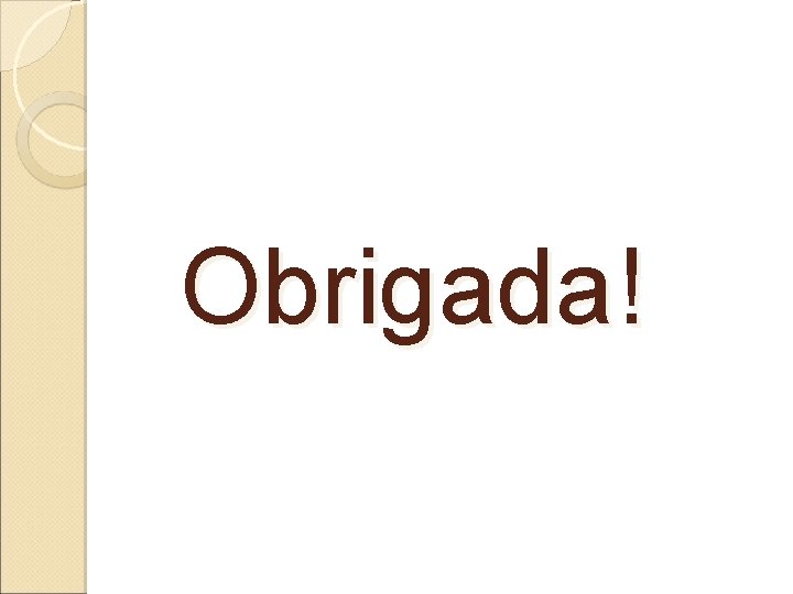Obrigada! Obrigada!