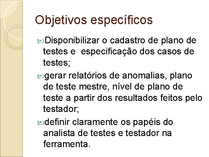 Objetivos específicos Disponibilizar o cadastro de plano de testes e especificação dos casos de Objetivos específicos Disponibilizar o cadastro de plano de testes e especificação dos casos de