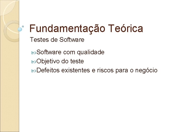 Fundamentação Teórica Testes de Software com qualidade Objetivo do teste Defeitos existentes e riscos Fundamentação Teórica Testes de Software com qualidade Objetivo do teste Defeitos existentes e riscos