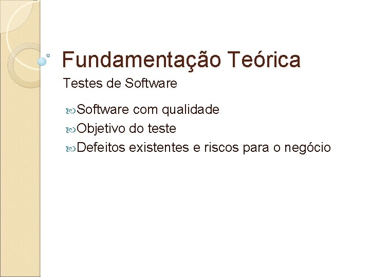 Fundamentação Teórica Testes de Software com qualidade Objetivo do teste Defeitos existentes e riscos