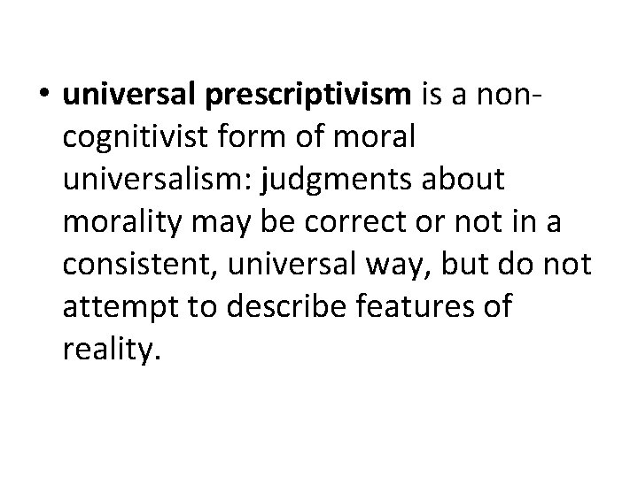  • universal prescriptivism is a noncognitivist form of moral universalism: judgments about morality