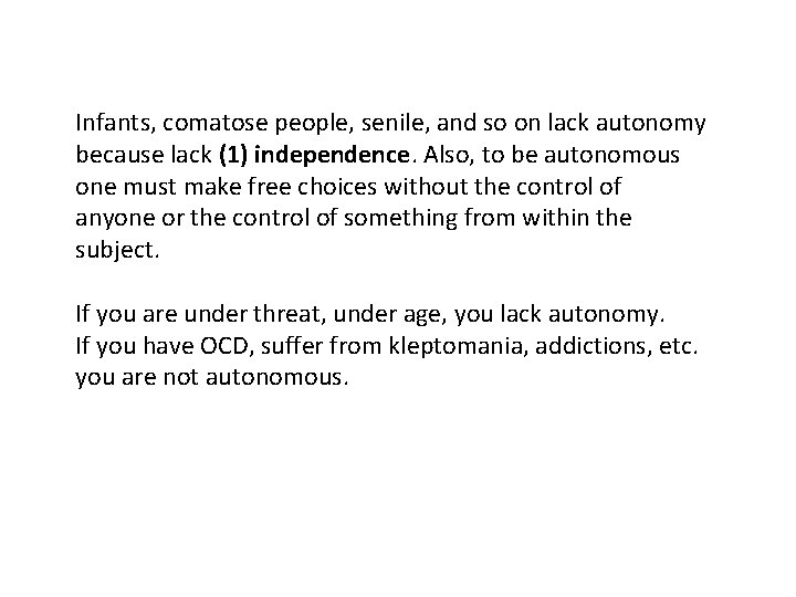Infants, comatose people, senile, and so on lack autonomy because lack (1) independence. Also,