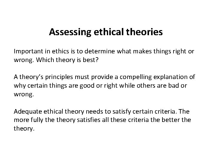 Assessing ethical theories Important in ethics is to determine what makes things right or