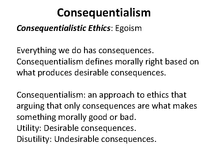 Consequentialism Consequentialistic Ethics: Egoism Everything we do has consequences. Consequentialism defines morally right based