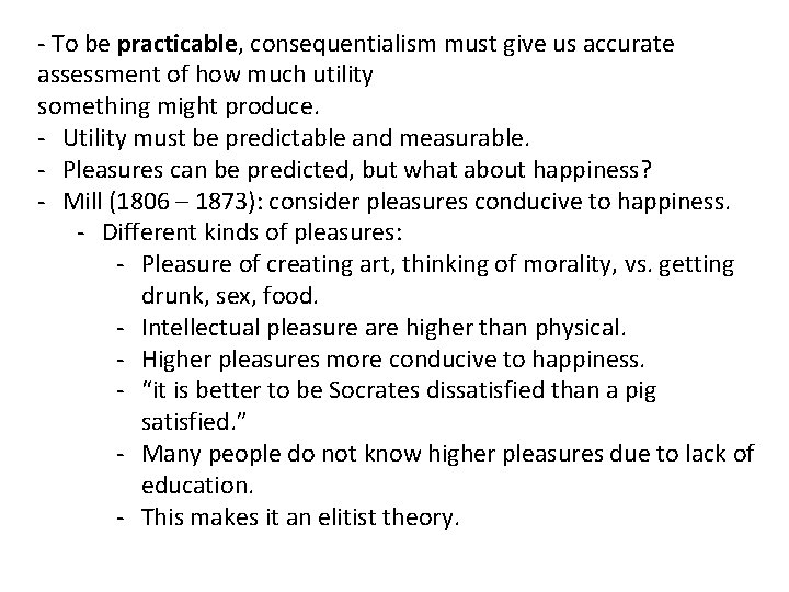 - To be practicable, consequentialism must give us accurate assessment of how much utility