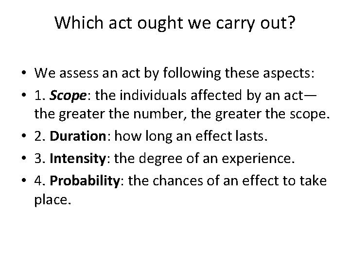 Which act ought we carry out? • We assess an act by following these