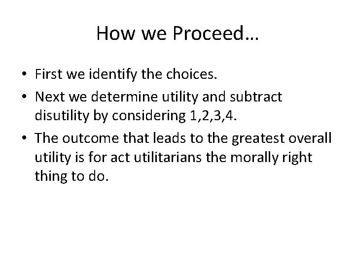 How we Proceed… • First we identify the choices. • Next we determine utility