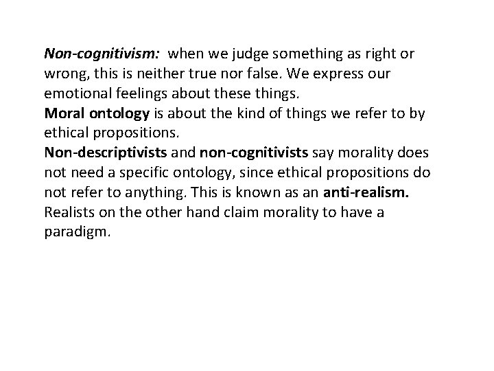 Non-cognitivism: when we judge something as right or wrong, this is neither true nor