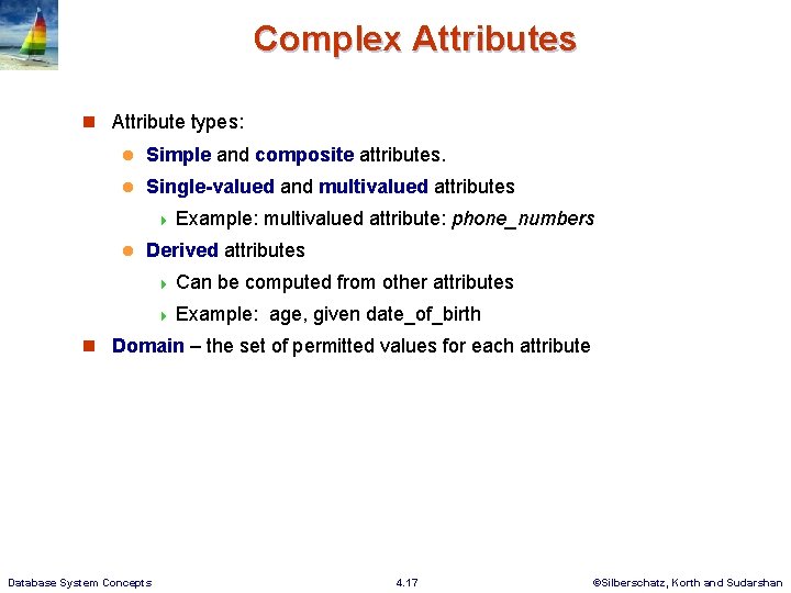 Complex Attributes n Attribute types: l Simple and composite attributes. l Single-valued and multivalued